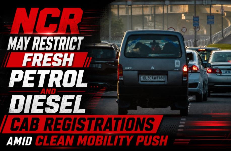 NCR May Restrict Fresh Petrol and Diesel Cab Registrations Amid Clean ...