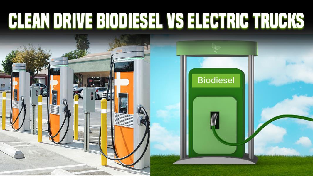 Clean Drive Biodiesel vs Electric Trucks| TrucksBuses.com